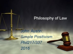 Philosophy of Law John Austin Simple Positivism Phil