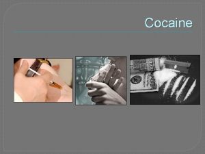 Cocaine Introduction Cocaine is a highly addictive stimulant