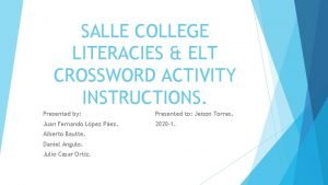 SALLE COLLEGE LITERACIES ELT CROSSWORD ACTIVITY INSTRUCTIONS Presented