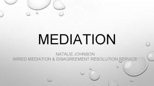 MEDIATION NATALIE JOHNSON WIRED MEDIATION DISAGREEMENT RESOLUTION SERVICE MEDIATION NATALIE JOHNSON WIRED MEDIATION DISAGREEMENT RESOLUTION SERVICE