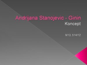 Andrijana Stanojevic Ginin Koncept M 13 51412 Nastanak