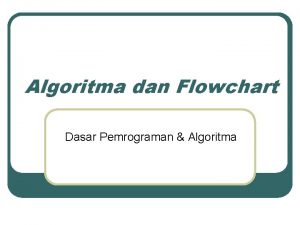 Algoritma dan Flowchart Dasar Pemrograman Algoritma Objectives Setelah