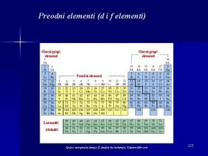 Preodni elementi d i f elementi Glavni grupi