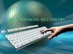 Perkembangan teknologi multimedia