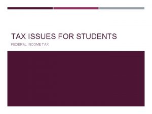 TAX ISSUES FOR STUDENTS FEDERAL INCOME TAX DO