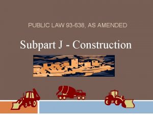 PUBLIC LAW 93 638 AS AMENDED Subpart J