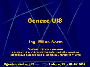 Geneze UIS Ing Milan orm Vedouc vvoje a