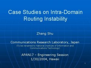 Case Studies on IntraDomain Routing Instability Zhang Shu