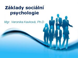 Zklady sociln psychologie Mgr Veronika Kavkov Ph D