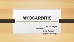 MYOCARDITIS Lakshman Dr S G Shyam Senior Resident