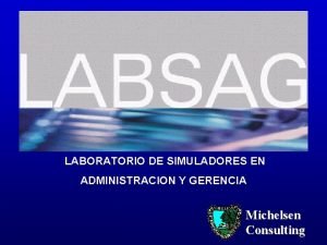 LABORATORIO DE SIMULADORES EN ADMINISTRACION Y GERENCIA Michelsen