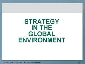 STRATEGY IN THE GLOBAL ENVIRONMENT Copyright Houghton Mifflin