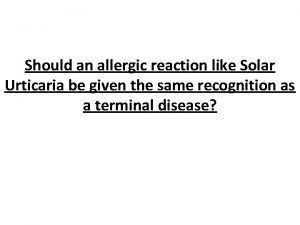 Should an allergic reaction like Solar Urticaria be