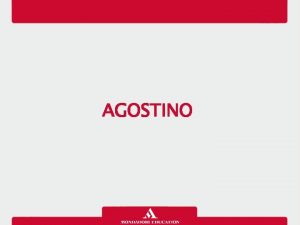 AGOSTINO La biografia Aurelio Agostino nasce a Tagaste