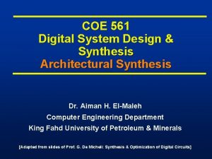 COE 561 Digital System Design Synthesis Architectural Synthesis