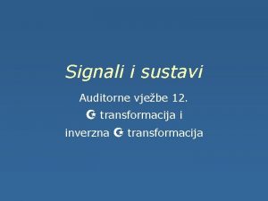 Signali i sustavi Auditorne vjebe 12 Z transformacija