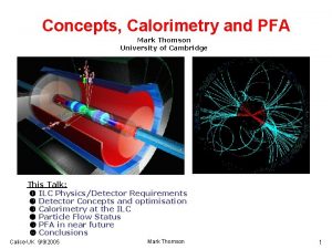 Concepts Calorimetry and PFA Mark Thomson University of