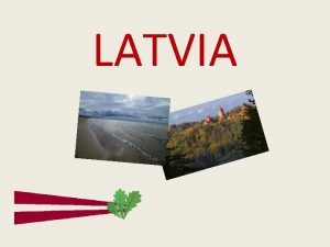 LATVIA Location Location Located in Northern Europe One