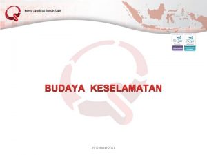 BUDAYA KESELAMATAN 25 Oktober 2017 dr Luwiharsih MSc