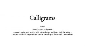 Calligrams noun plural noun calligrams a word or