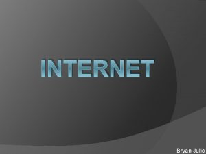 INTERNET Bryan Julio Pengenalan Internet Sejarah internet Internet