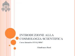 INTRODUZIONE ALLA COSMOLOGIA SCIENTIFICA Corso Intensivo STOQ 50567