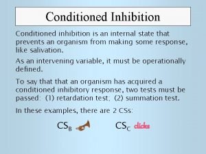 Conditioned Inhibition Conditioned inhibition is an internal state