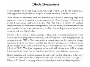 Diode Dosimeters Semiconductor diodes are inexpensive yield high