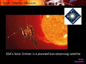 Solar Orbiter Mission ESAs Solar Orbiter is a