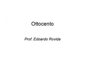 Ottocento Prof Edoardo Rovida Ottocento Idee Realizzazioni Nascita