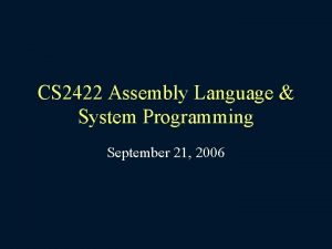 CS 2422 Assembly Language System Programming September 21