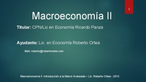 Macroeconoma II Titular CPNLic en Economa Ricardo Panza