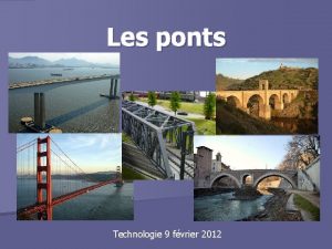 Les ponts Technologie 9 fvrier 2012 Pourquoi estce