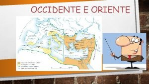 OCCIDENTE E ORIENTE I REGNI ROMANOBARBARICI E I