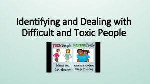 How to deal with difficult people How to deal with difficult people