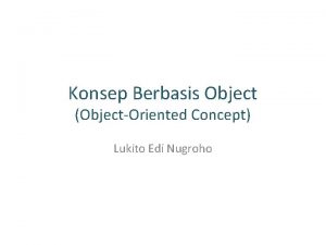 Konsep Berbasis Object ObjectOriented Concept Lukito Edi Nugroho