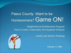 Pasco County Want to be Homeowners Game ON