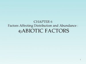 CHAPTER 6 Factors Affecting Distribution and Abundance 4ABIOTIC