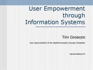 User Empowerment through Information Systems Tim Greacen User