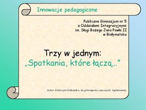 Innowacje pedagogiczne Publiczne Gimnazjum nr 5 z Oddziaami