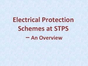 Electrical Protection Schemes at STPS An Overview Electrical