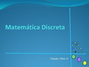 Matemtica Discreta Claudia Prez O Qu es la
