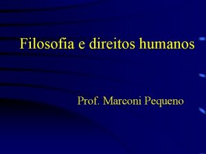 Filosofia e direitos humanos Prof Marconi Pequeno Todo