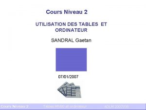Cours Niveau 2 UTILISATION DES TABLES ET ORDINATEUR Cours Niveau 2 UTILISATION DES TABLES ET ORDINATEUR