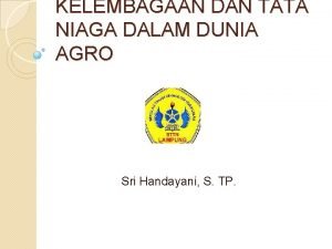 KELEMBAGAAN DAN TATA NIAGA DALAM DUNIA AGRO Sri