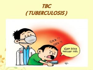 TBC TUBERCULOSIS PENGERTIAN Penyakit TBC atau yang biasa