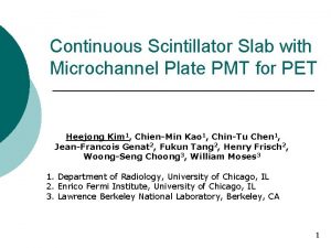 Continuous Scintillator Slab with Microchannel Plate PMT for