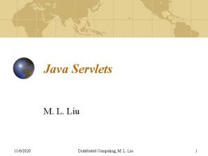 Java Servlets M L Liu 1162020 Distributed Computing