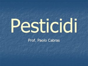 Pesticidi Prof Paolo Cabras Cosa sono sostanze chimiche