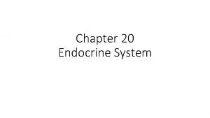 Chapter 20 Endocrine System Endocrine glands transmit signals
